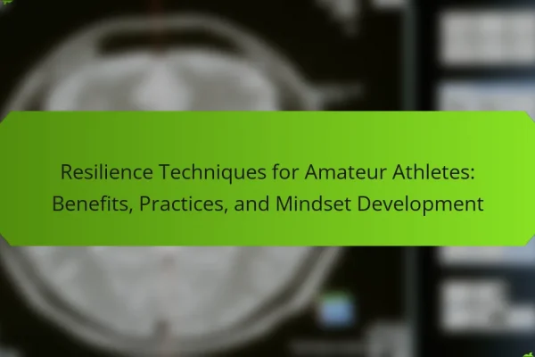 Resilience Techniques for Amateur Athletes: Benefits, Practices, and Mindset Development