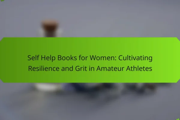 Self Help Books for Women: Cultivating Resilience and Grit in Amateur Athletes