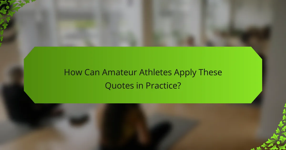How Can Amateur Athletes Apply These Quotes in Practice?