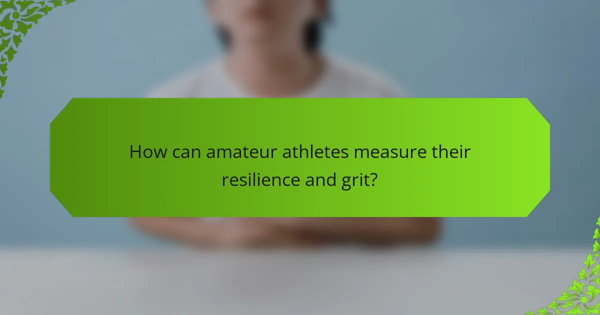 How can amateur athletes measure their resilience and grit?