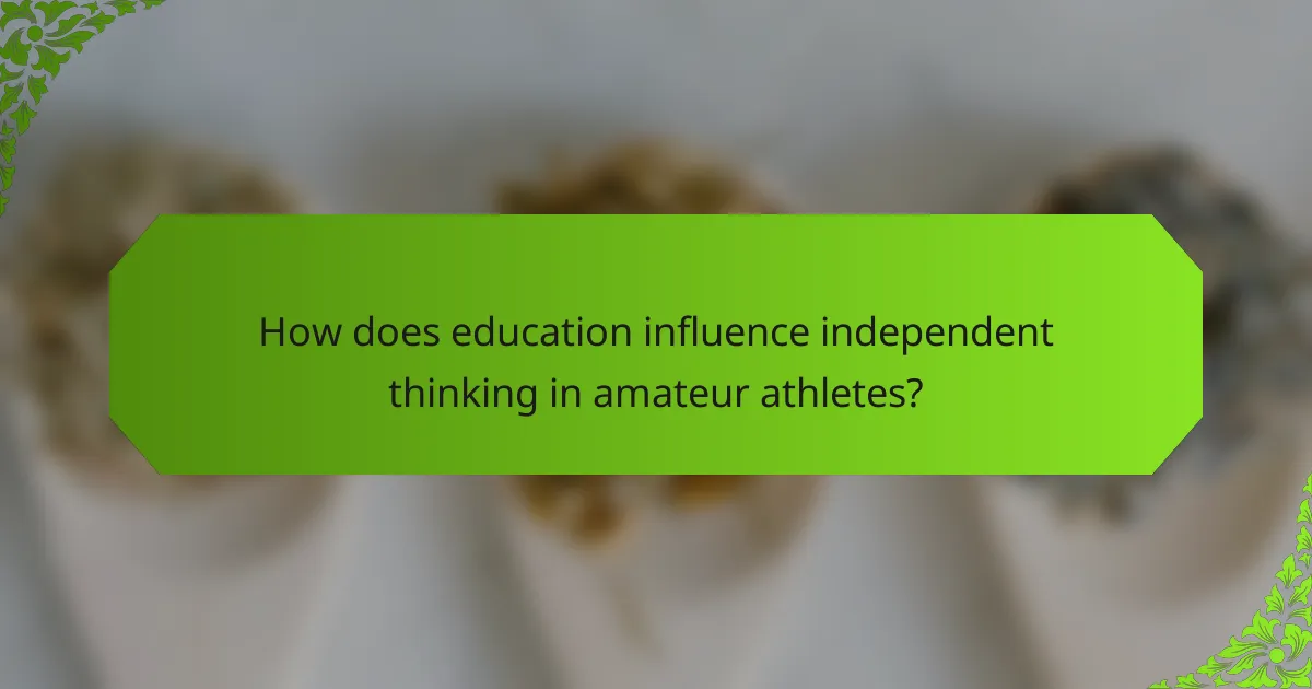 How does education influence independent thinking in amateur athletes?