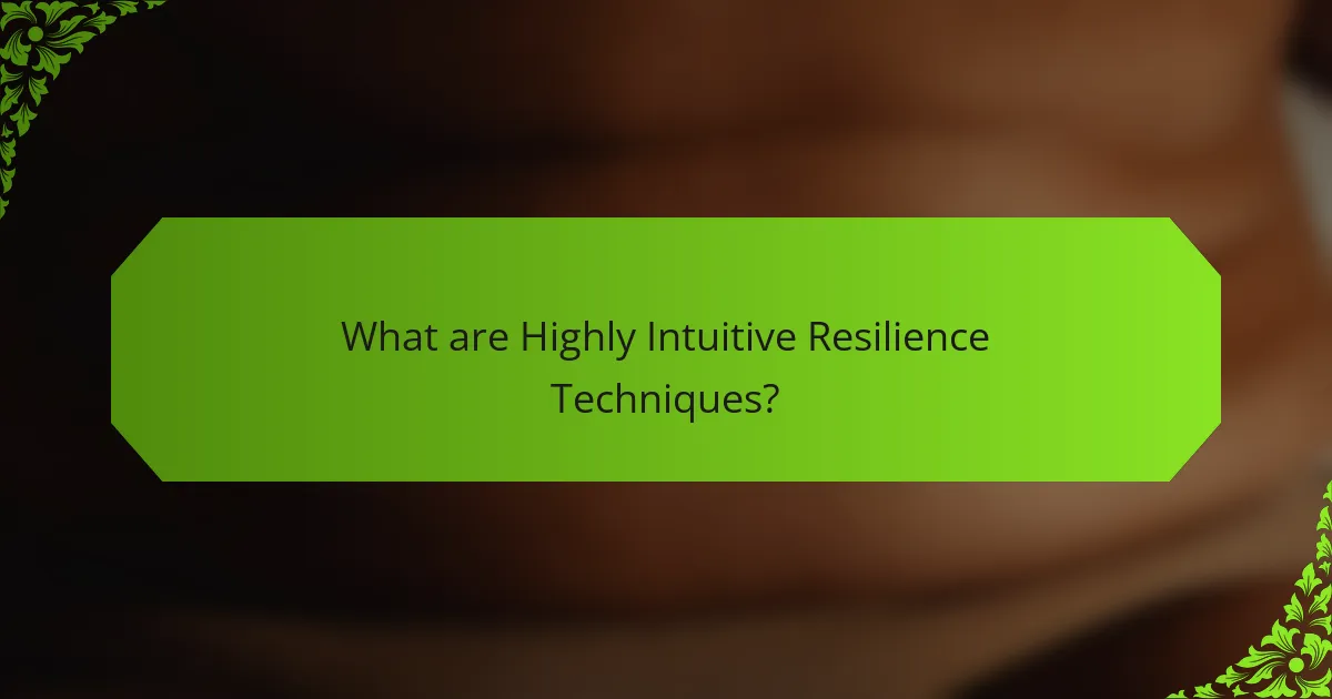 What are Highly Intuitive Resilience Techniques?