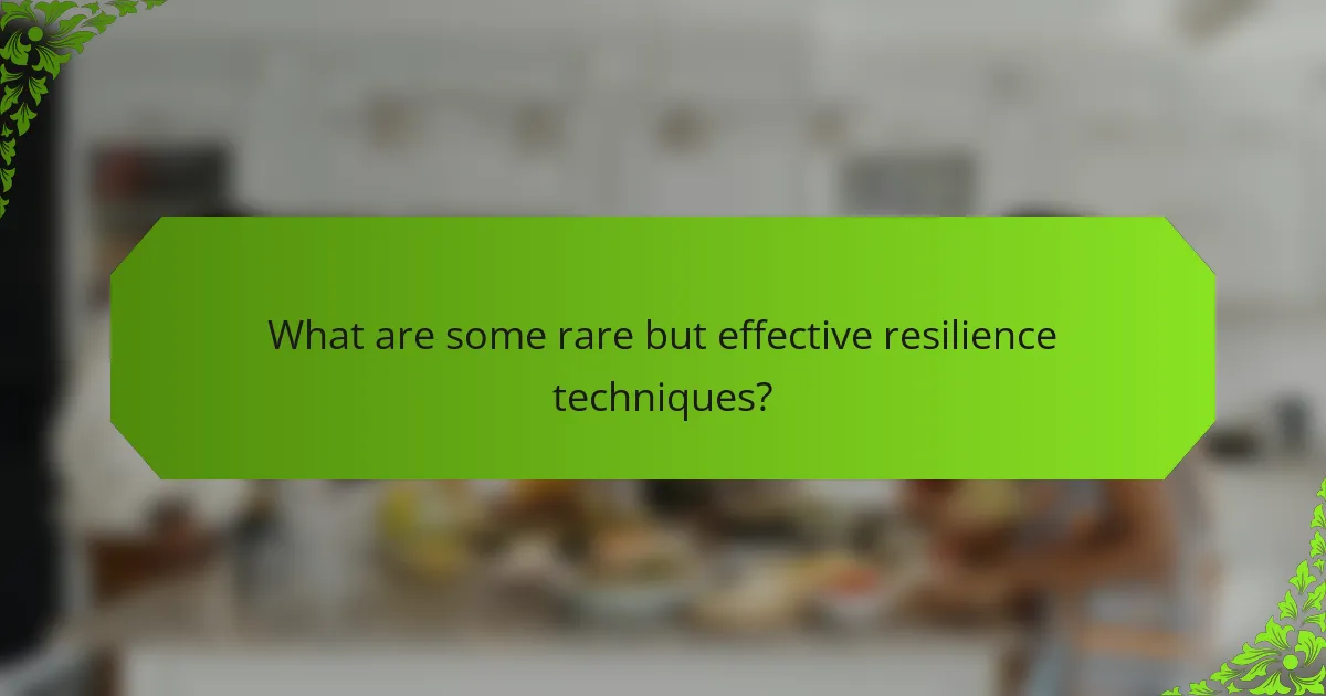 What are some rare but effective resilience techniques?
