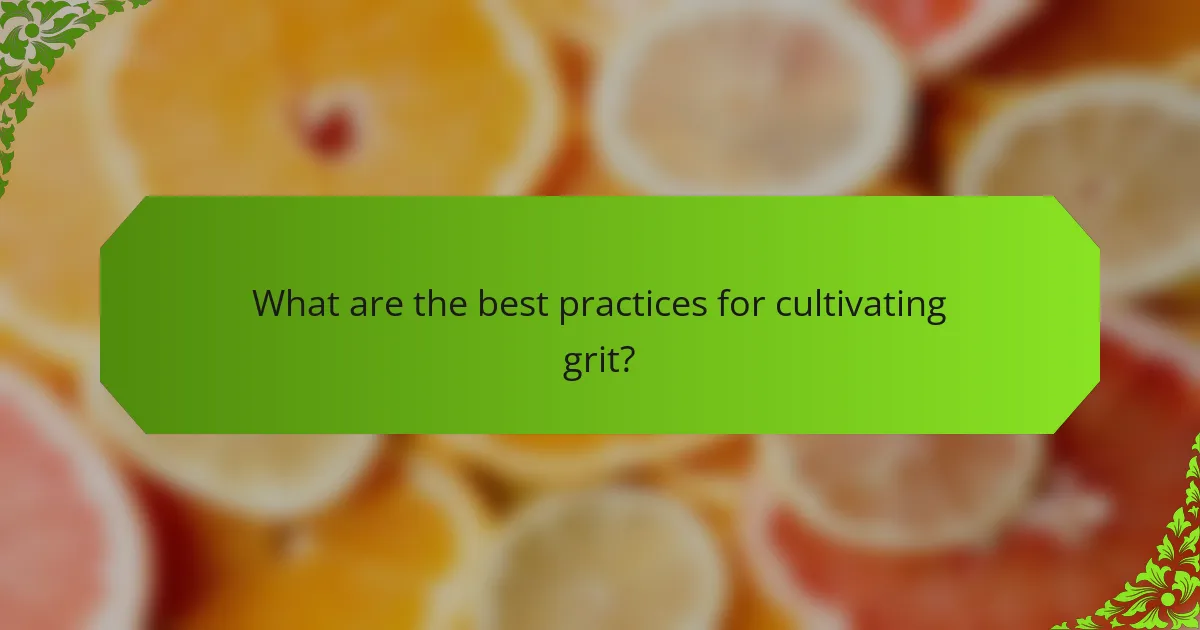 What are the best practices for cultivating grit?
