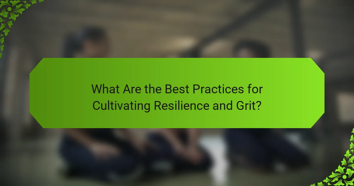What Are the Best Practices for Cultivating Resilience and Grit?