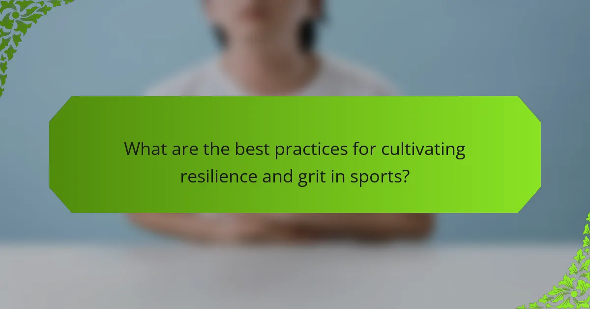 What are the best practices for cultivating resilience and grit in sports?