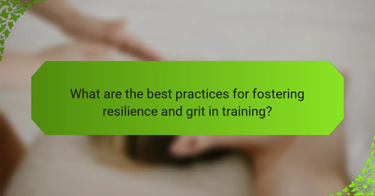 What are the best practices for fostering resilience and grit in training?