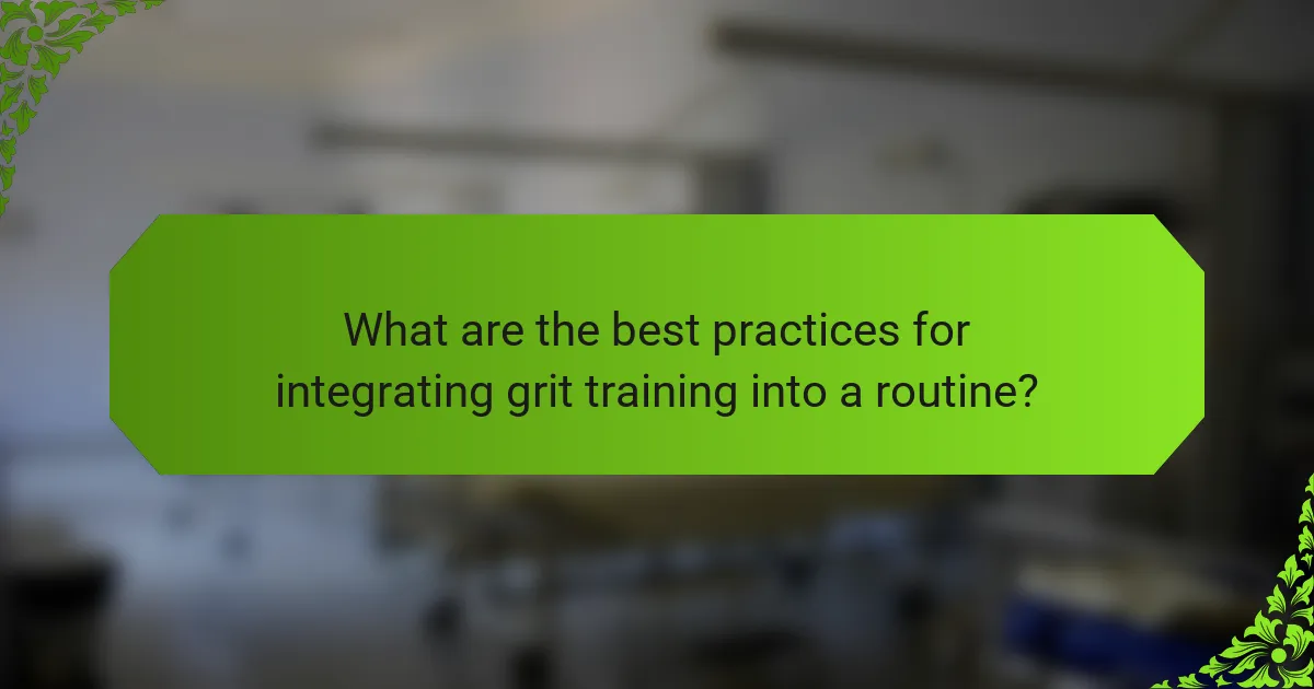 What are the best practices for integrating grit training into a routine?