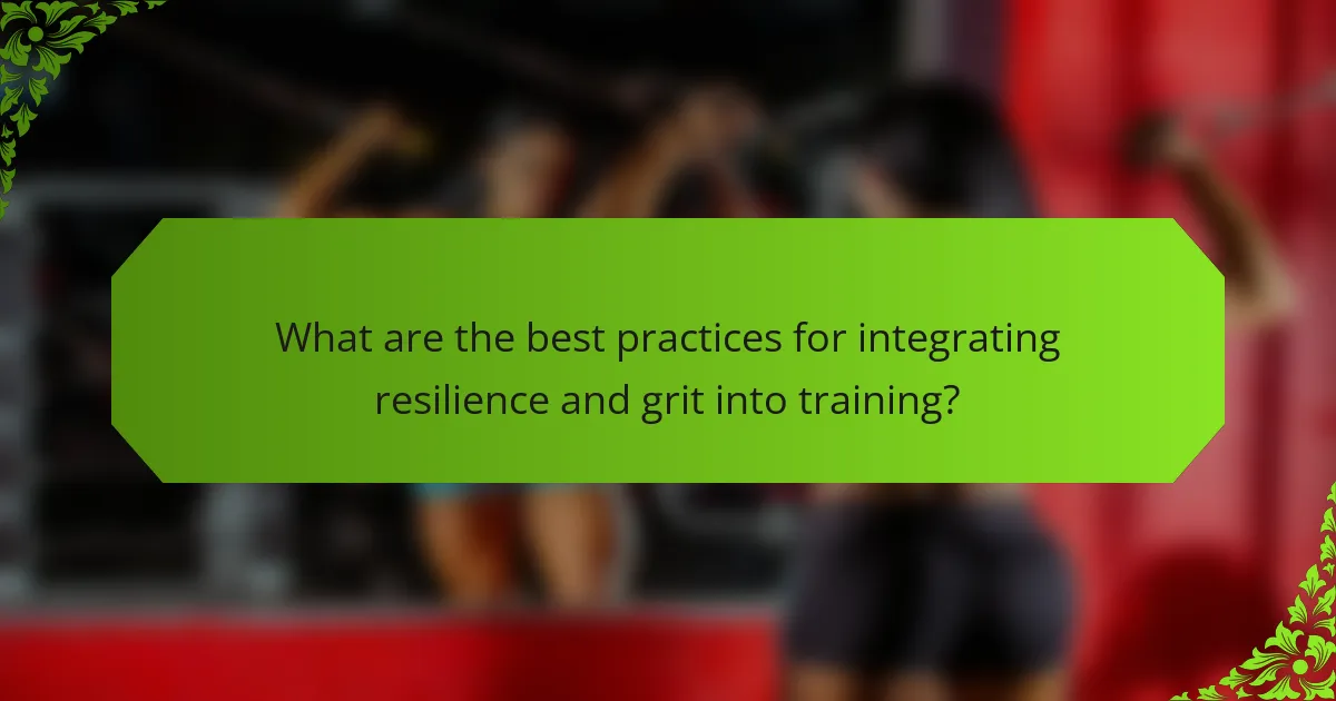 What are the best practices for integrating resilience and grit into training?