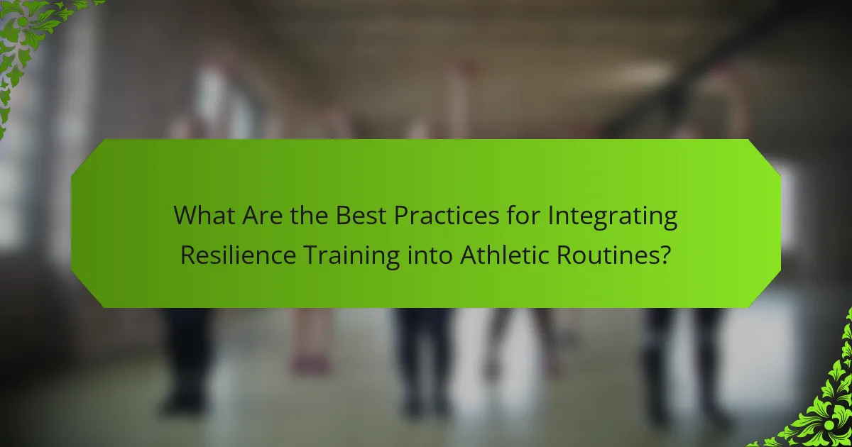 What Are the Best Practices for Integrating Resilience Training into Athletic Routines?