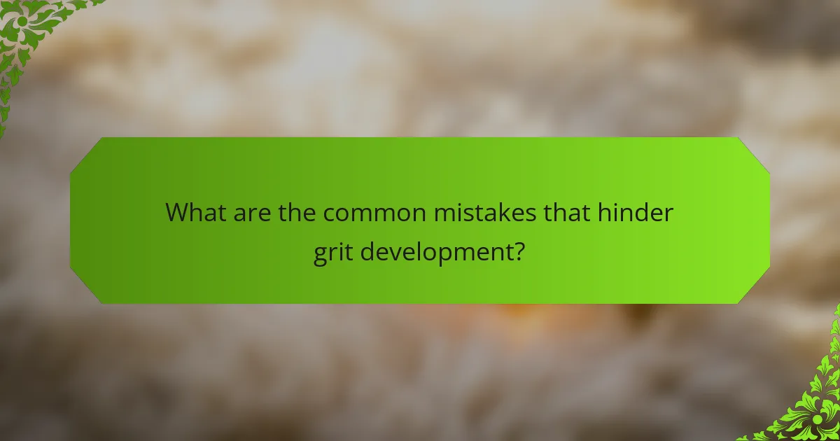 What are the common mistakes that hinder grit development?
