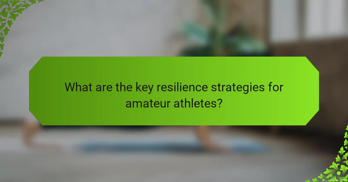 What are the key resilience strategies for amateur athletes?