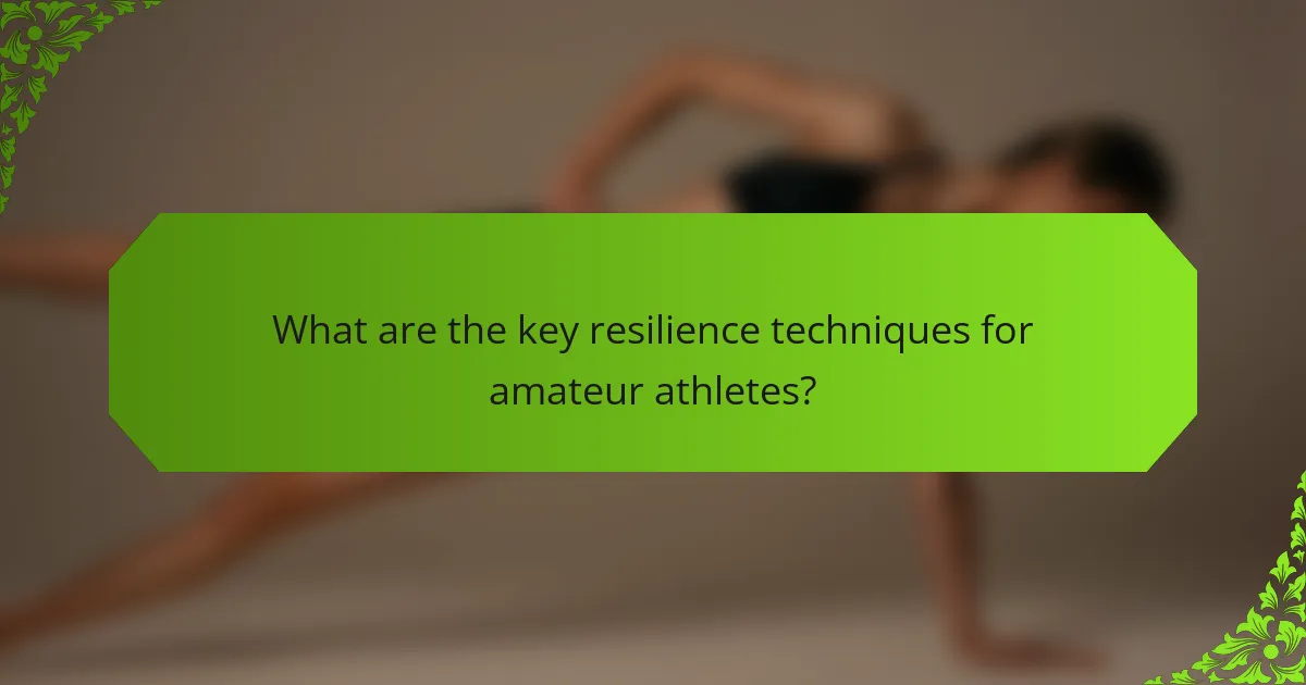 What are the key resilience techniques for amateur athletes?