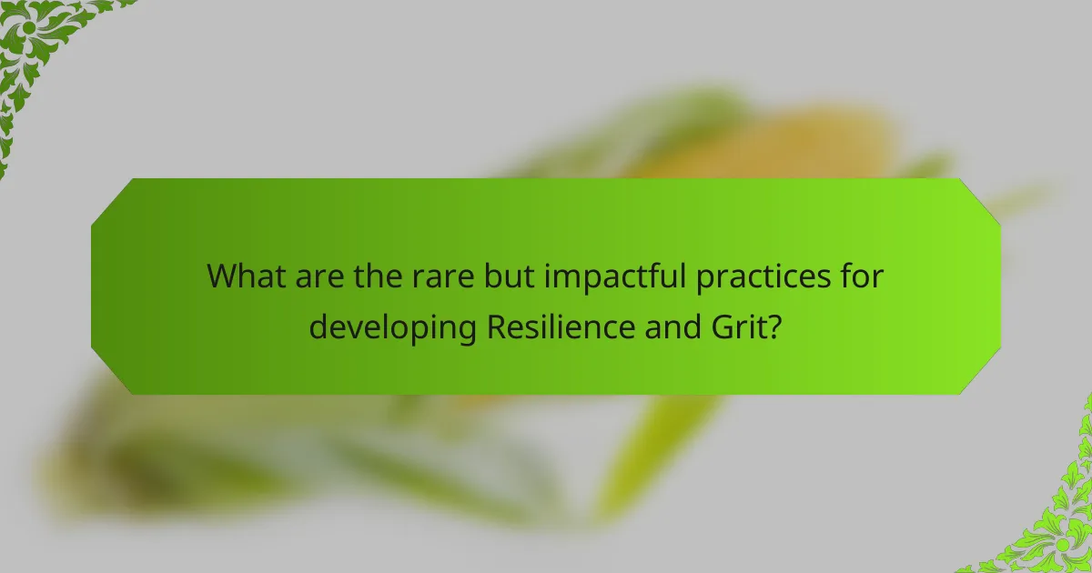 What are the rare but impactful practices for developing Resilience and Grit?