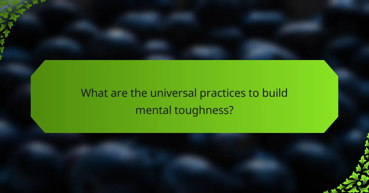 What are the universal practices to build mental toughness?