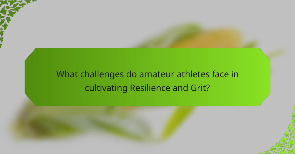 What challenges do amateur athletes face in cultivating Resilience and Grit?