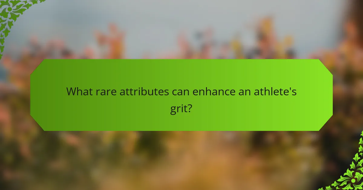 What rare attributes can enhance an athlete's grit?