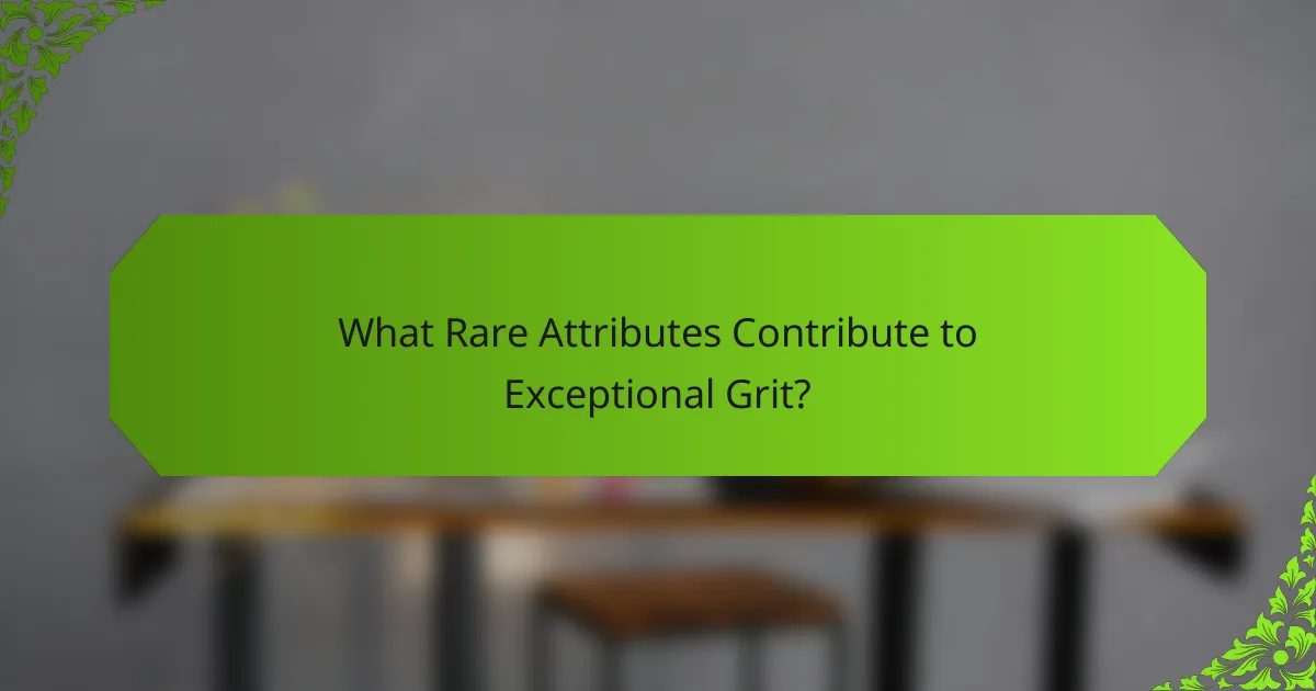 What rare attributes contribute to exceptional grit?