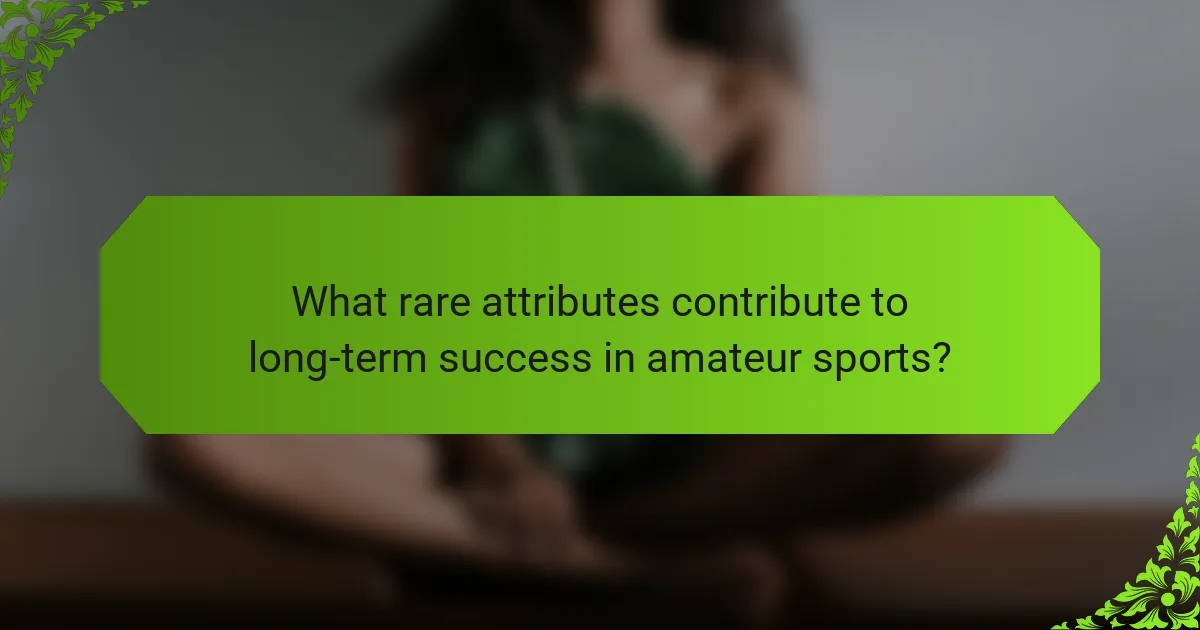 What rare attributes contribute to long-term success in amateur sports?
