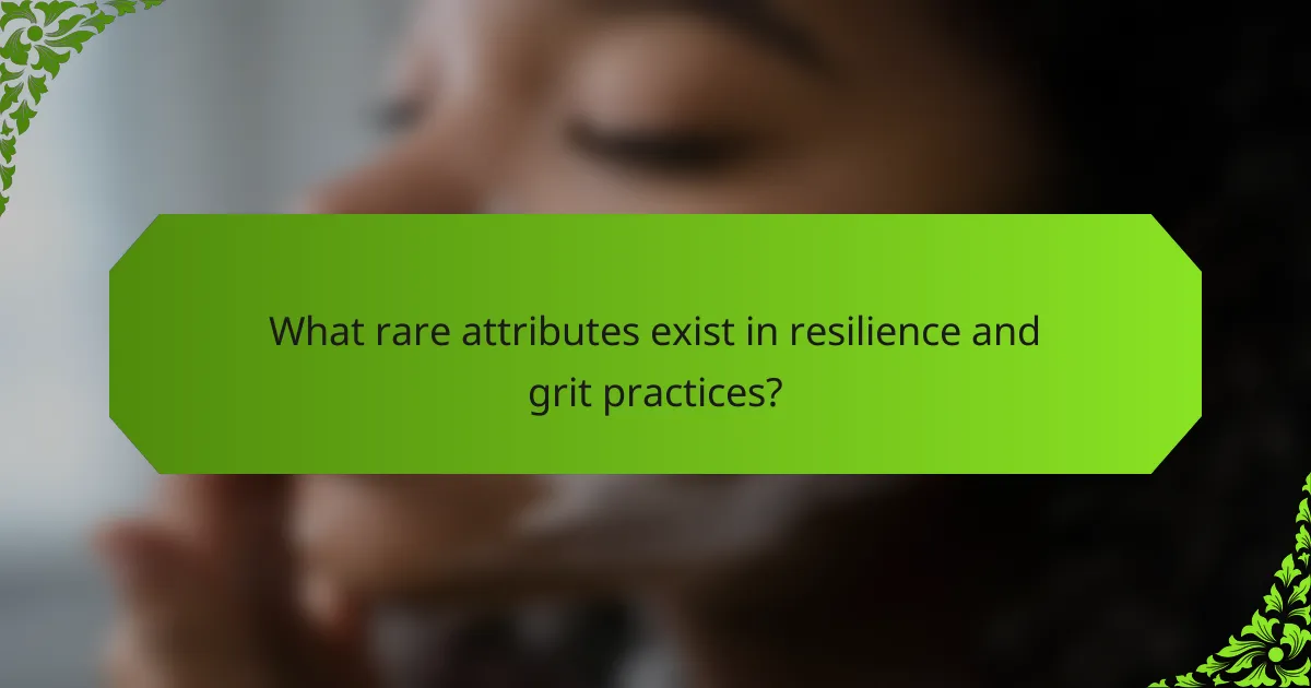 What rare attributes exist in resilience and grit practices?