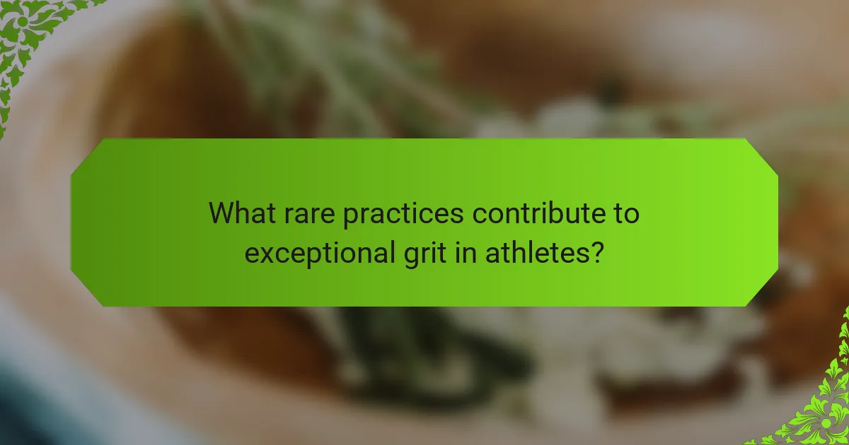 What rare practices contribute to exceptional grit in athletes?