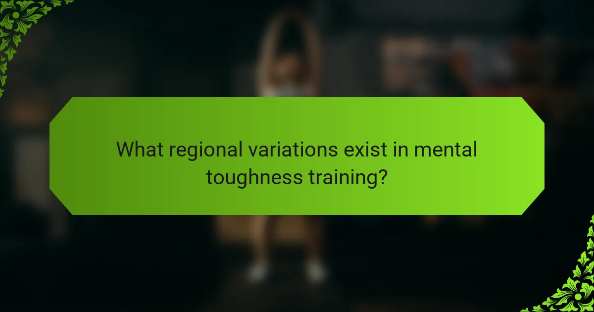 What regional variations exist in mental toughness training?