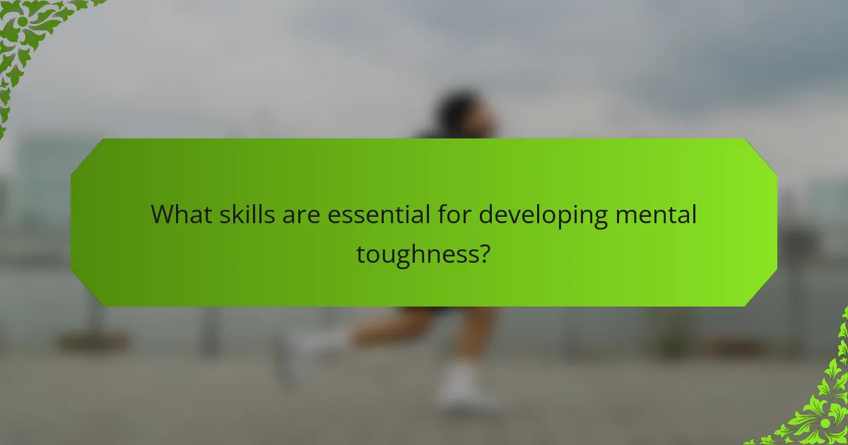 What skills are essential for developing mental toughness?