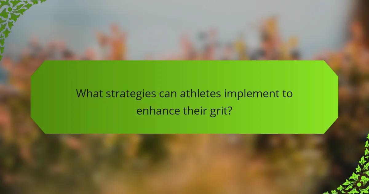 What strategies can athletes implement to enhance their grit?