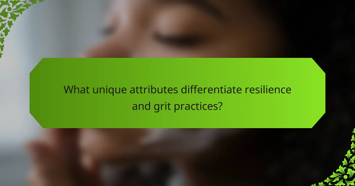 What unique attributes differentiate resilience and grit practices?