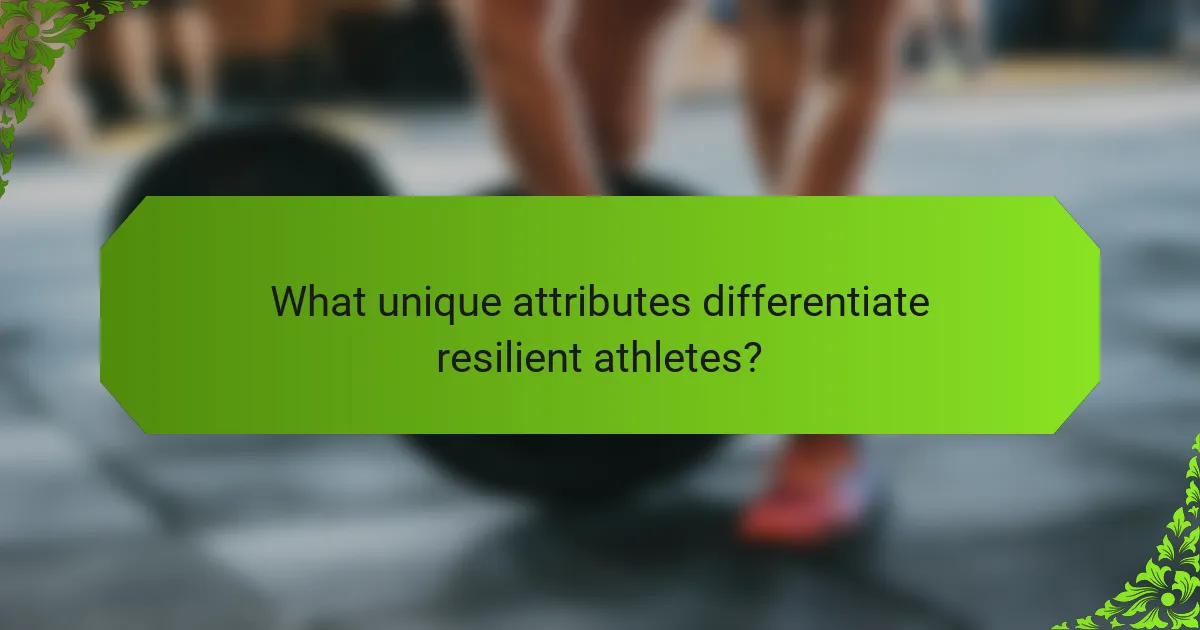 What unique attributes differentiate resilient athletes?