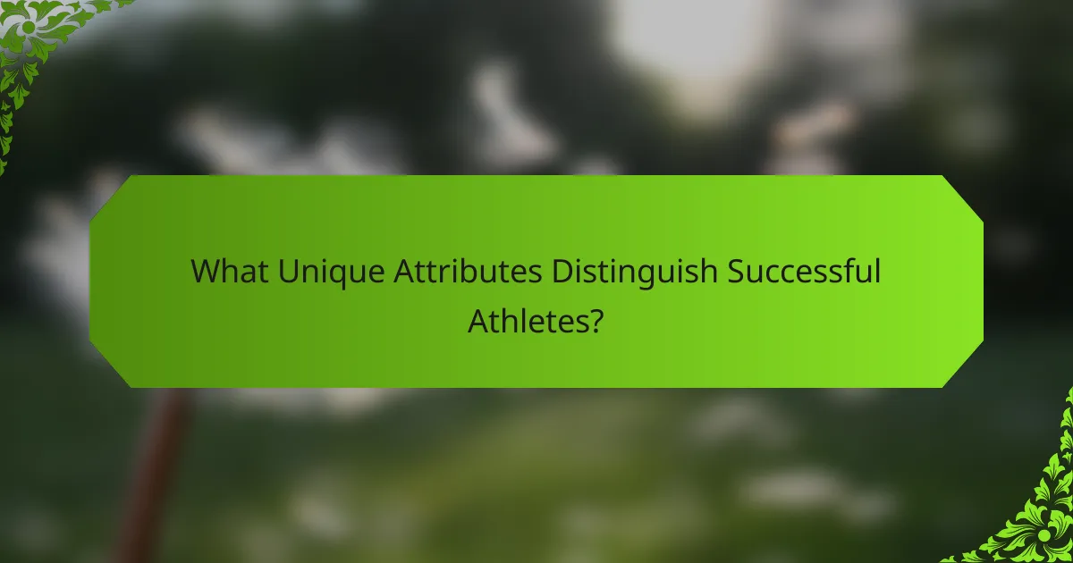 What Unique Attributes Distinguish Successful Athletes?