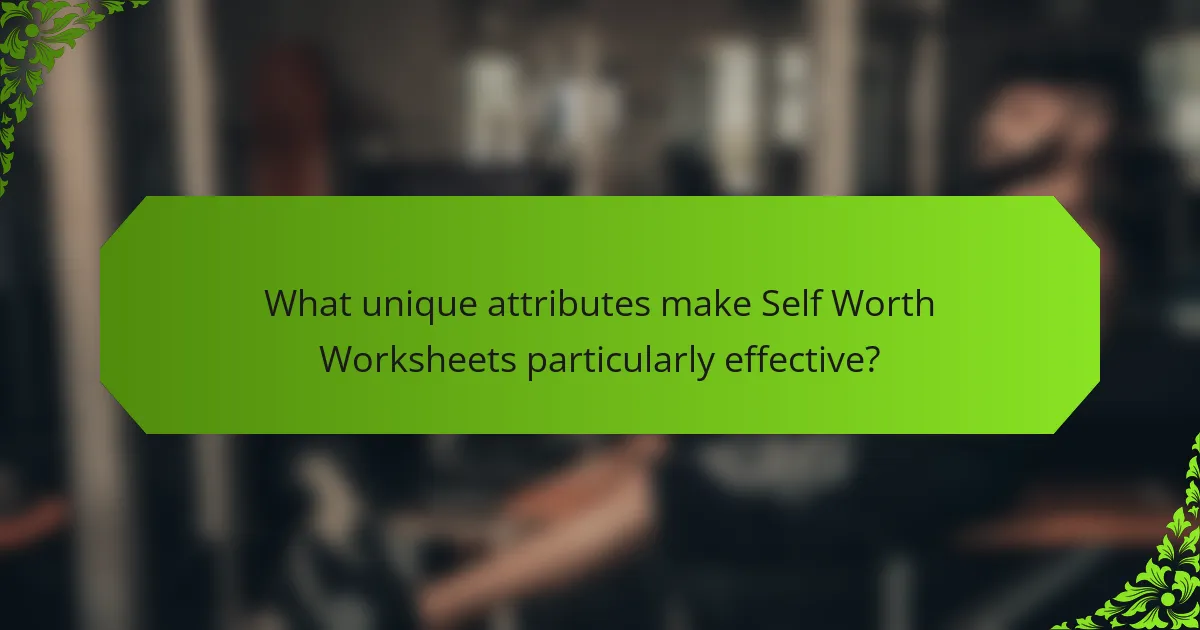 What unique attributes make Self Worth Worksheets particularly effective?