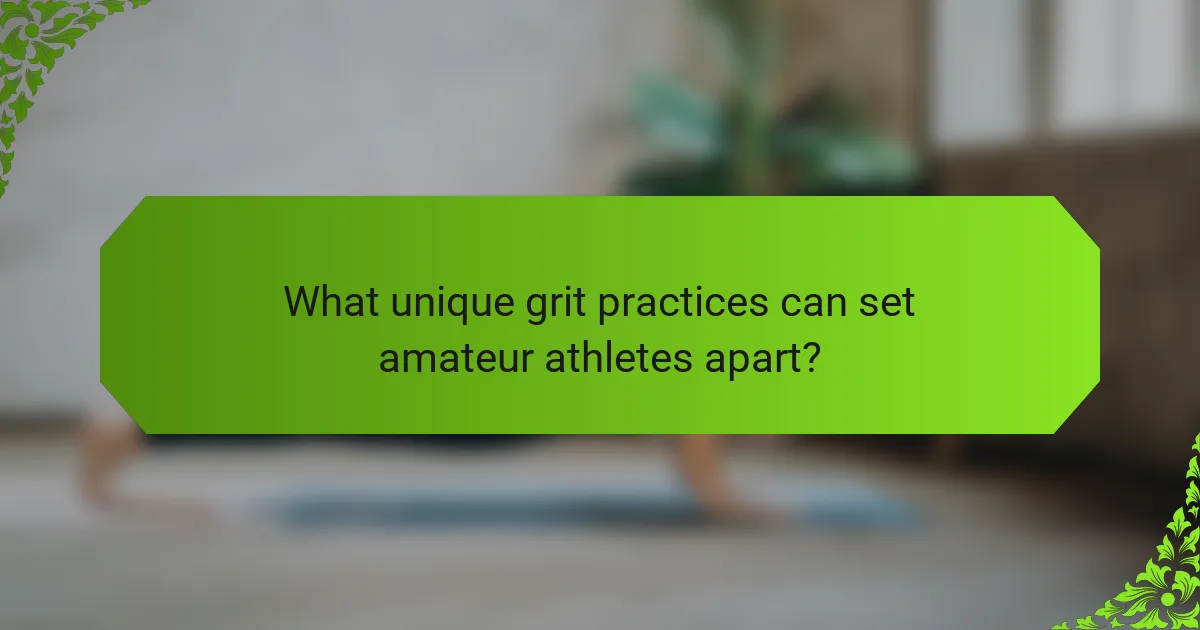 What unique grit practices can set amateur athletes apart?