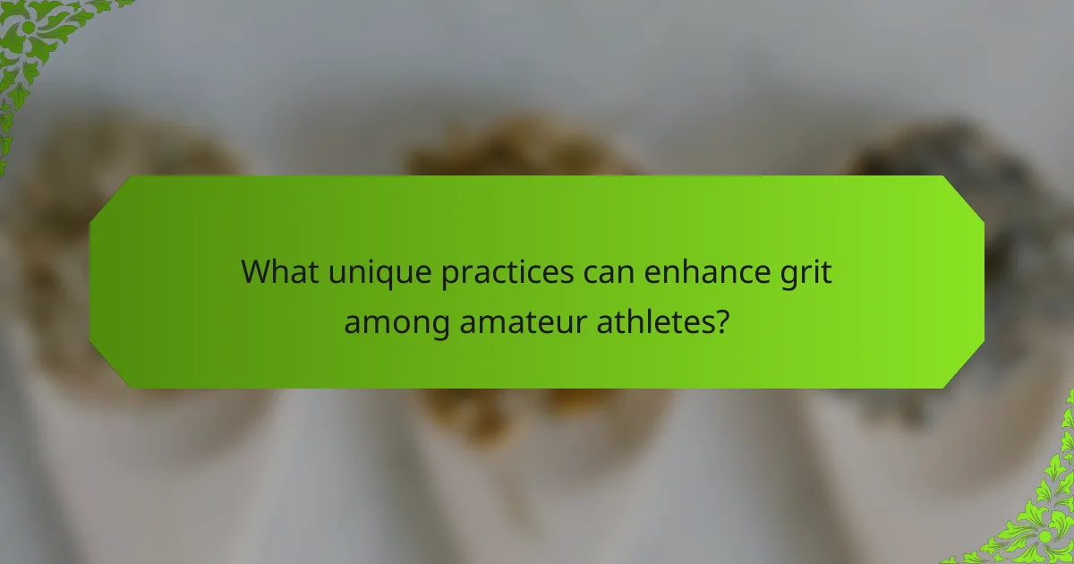 What unique practices can enhance grit among amateur athletes?