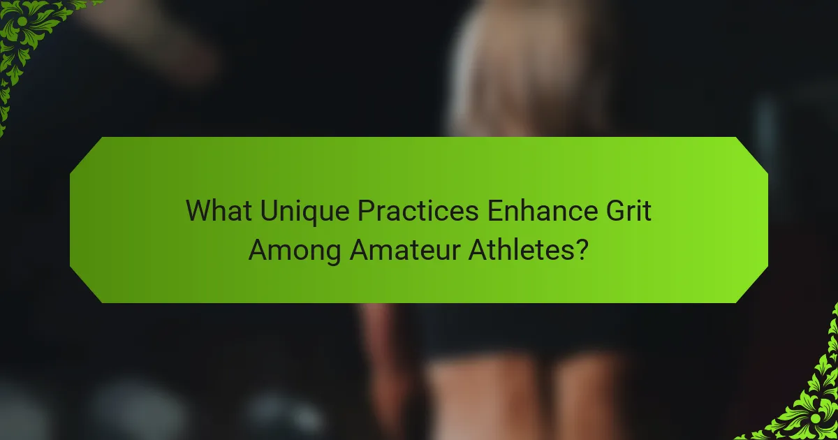 What Unique Practices Enhance Grit Among Amateur Athletes?