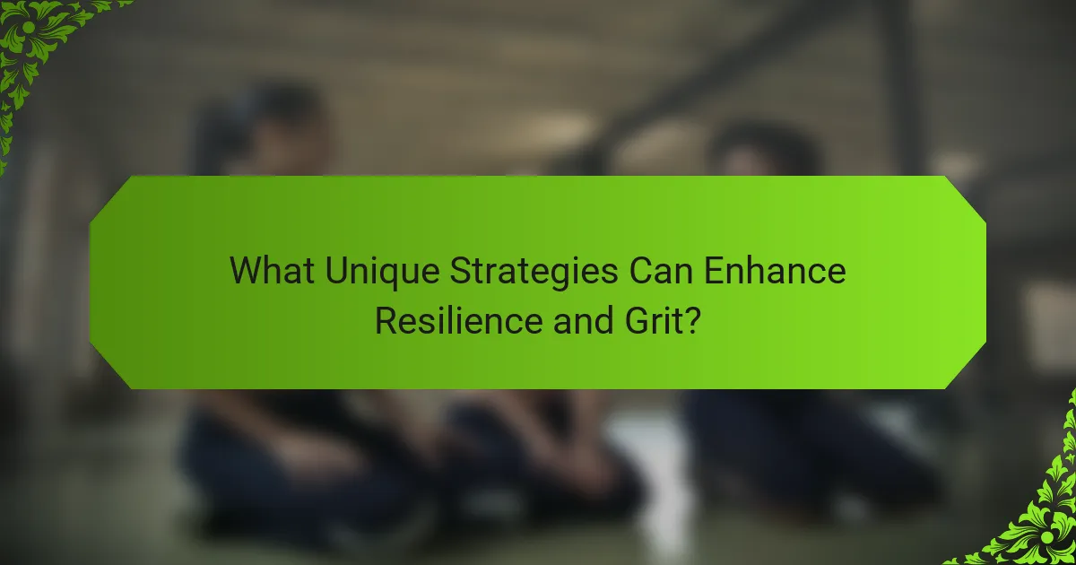 What Unique Strategies Can Enhance Resilience and Grit?