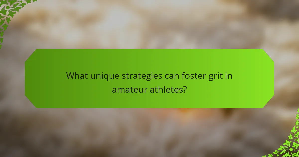 What unique strategies can foster grit in amateur athletes?